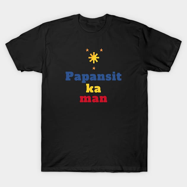 3 stars and a sun  filipino saying - papansit ka naman T-Shirt by CatheBelan